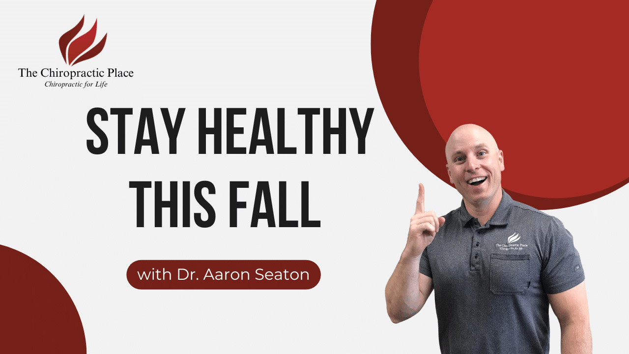 Stay Healthy This Fall | Dr. Aaron Seaton’s Top Chiropractic & Wellness Tips