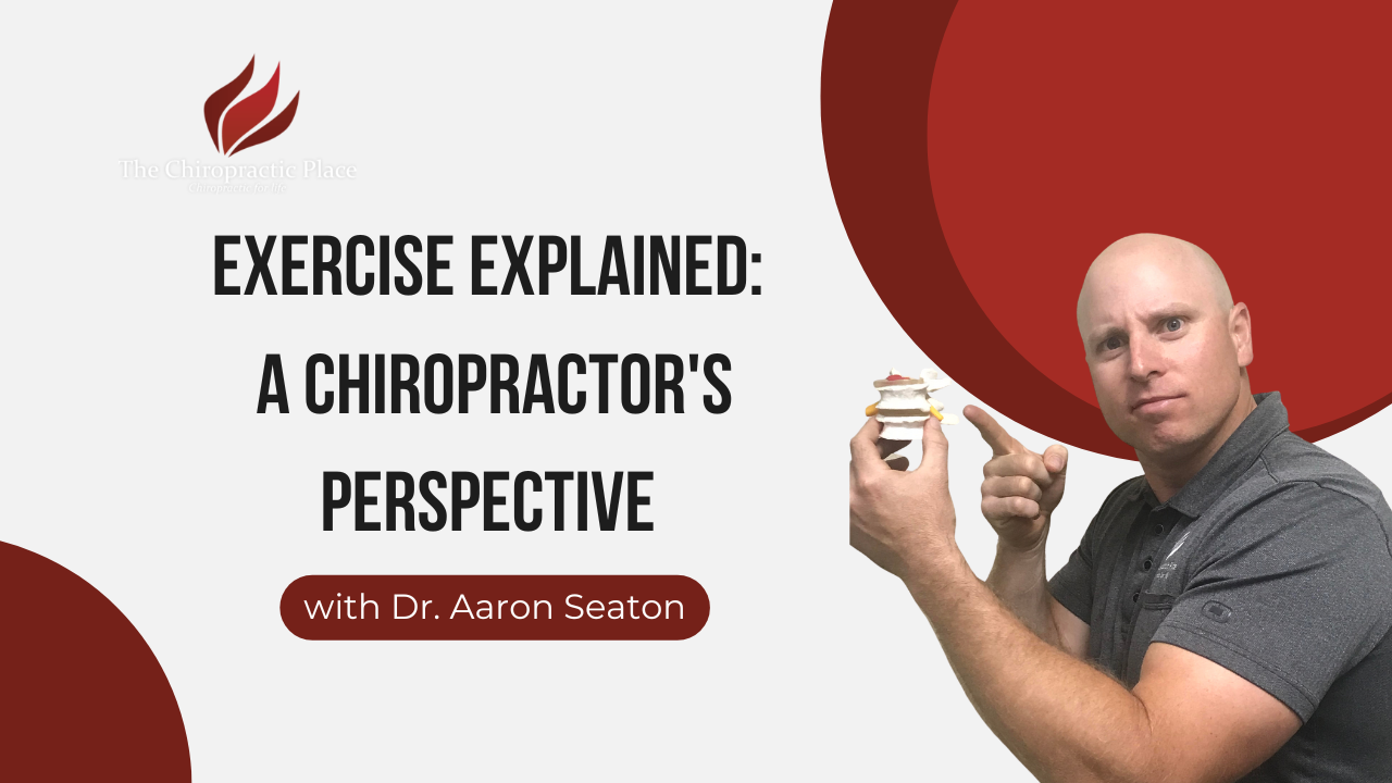 Exercise Explained:A Chiropractor's Perspective | The Chiropractic Place