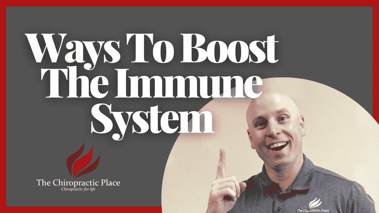 Ways To Boost The Immune System - The Chiropractic Place